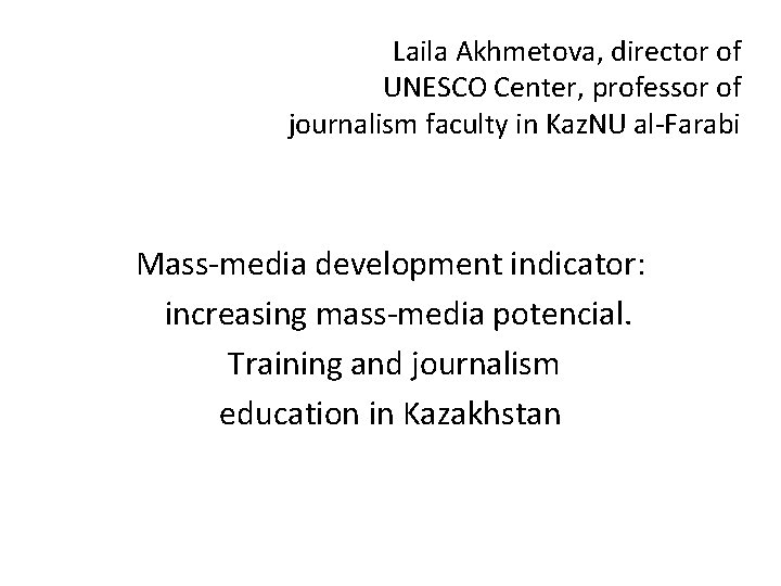 Laila Akhmetova, director of UNESCO Center, professor of journalism faculty in Kaz. NU al-Farabi