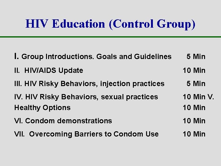 HIV Education (Control Group) I. Group Introductions. Goals and Guidelines 5 Min II. HIV/AIDS