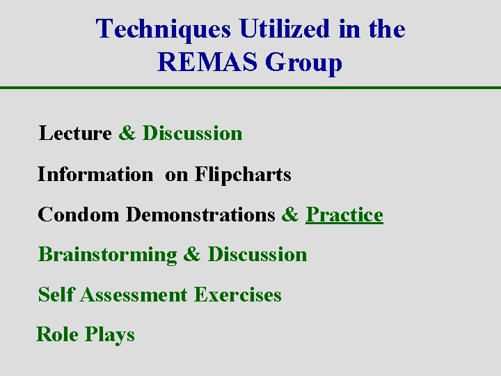 Techniques Utilized in the REMAS Group Lecture & Discussion Information on Flipcharts Condom Demonstrations