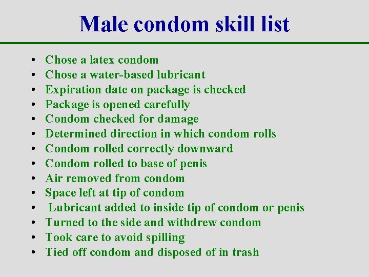 Male condom skill list • • • • Chose a latex condom Chose a
