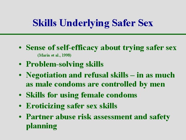Skills Underlying Safer Sex • Sense of self-efficacy about trying safer sex (Marin et