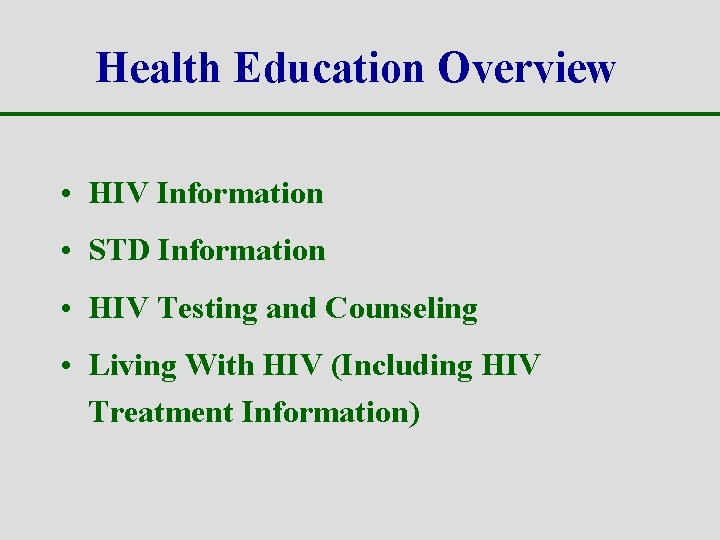 Health Education Overview • HIV Information • STD Information • HIV Testing and Counseling