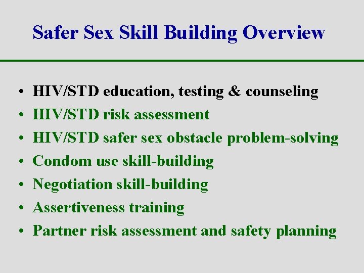 Safer Sex Skill Building Overview • • HIV/STD education, testing & counseling HIV/STD risk