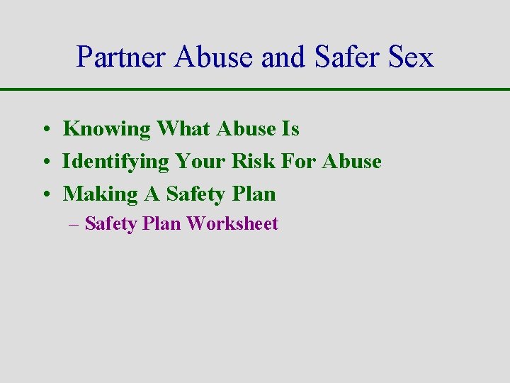 Partner Abuse and Safer Sex • Knowing What Abuse Is • Identifying Your Risk