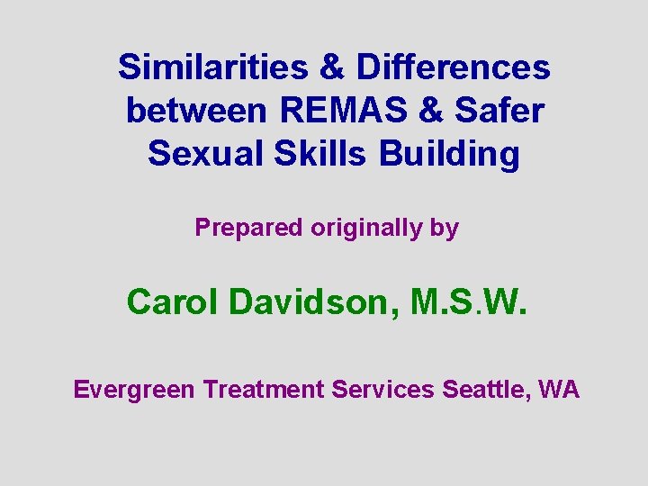 Similarities & Differences between REMAS & Safer Sexual Skills Building Prepared originally by Carol