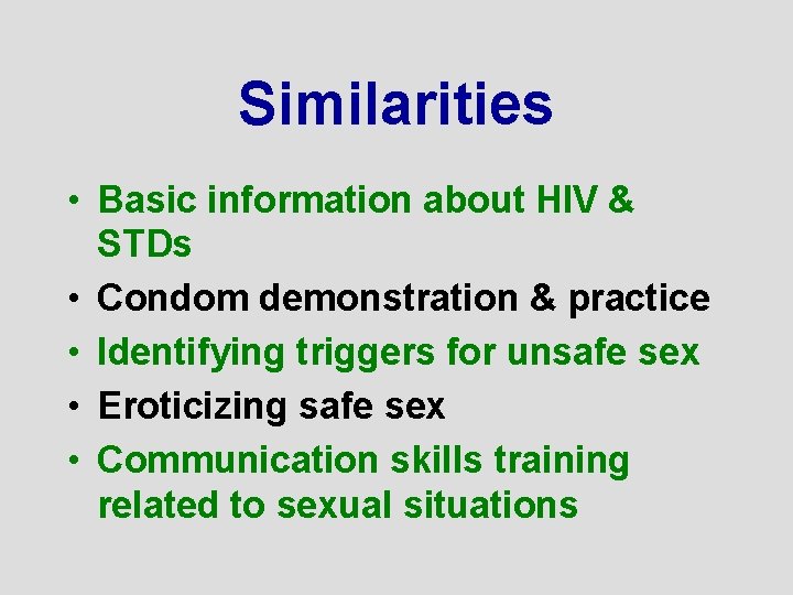 Similarities • Basic information about HIV & STDs • Condom demonstration & practice •