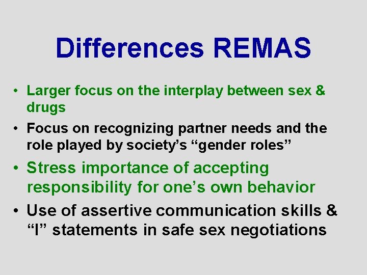 Differences REMAS • Larger focus on the interplay between sex & drugs • Focus