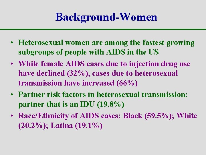 Background-Women • Heterosexual women are among the fastest growing subgroups of people with AIDS