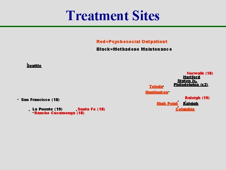 Treatment Sites Red=Psychosocial Outpatient Black=Methadone Maintenance . Seattle Toledo. Huntington. . San Francisco (18)