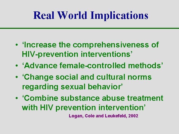 Real World Implications • ‘Increase the comprehensiveness of HIV-prevention interventions’ • ‘Advance female-controlled methods’