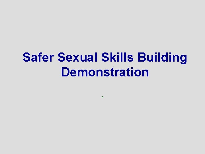 Safer Sexual Skills Building Demonstration. 