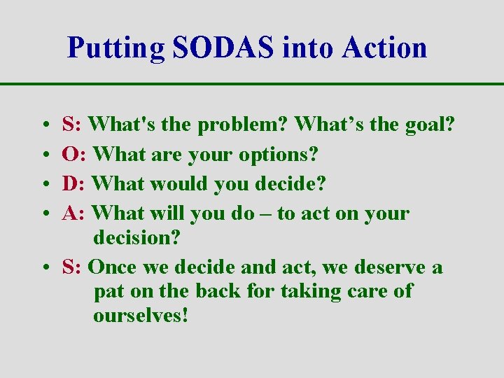 Putting SODAS into Action • • S: What's the problem? What’s the goal? O: