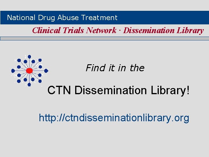 National Drug Abuse Treatment Clinical Trials Network ∙ Dissemination Library Find it in the