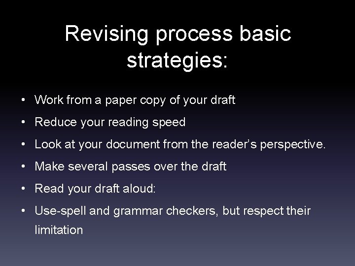 Revising process basic strategies: • Work from a paper copy of your draft •