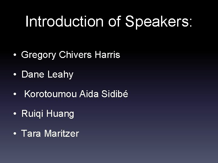 Introduction of Speakers: • Gregory Chivers Harris • Dane Leahy • Korotoumou Aida Sidibé