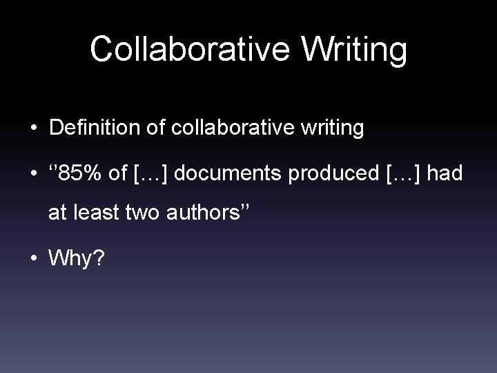 Collaborative Writing • Definition of collaborative writing • ‘’ 85% of […] documents produced