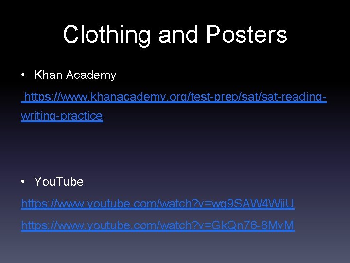 Clothing and Posters • Khan Academy https: //www. khanacademy. org/test-prep/sat-readingwriting-practice • You. Tube https:
