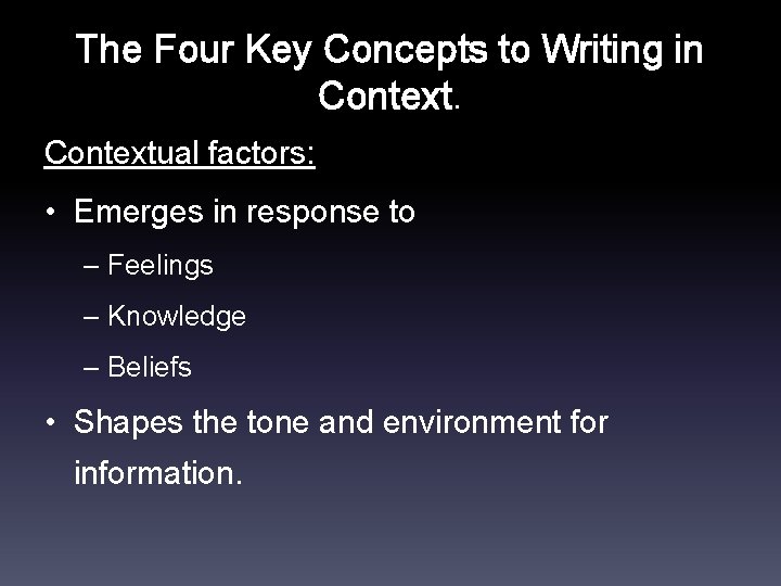 The Four Key Concepts to Writing in Contextual factors: • Emerges in response to