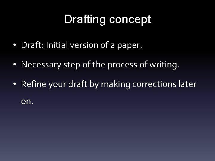 Drafting concept • Draft: Initial version of a paper. • Necessary step of the