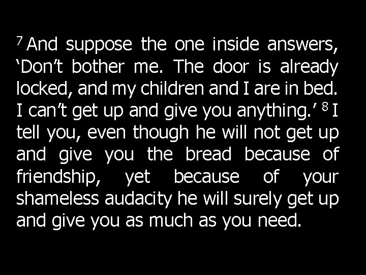 7 And suppose the one inside answers, ‘Don’t bother me. The door is already 7 And suppose the one inside answers, ‘Don’t bother me. The door is already