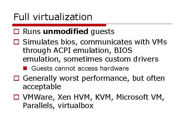 Full virtualization o Runs unmodified guests o Simulates bios, communicates with VMs through ACPI