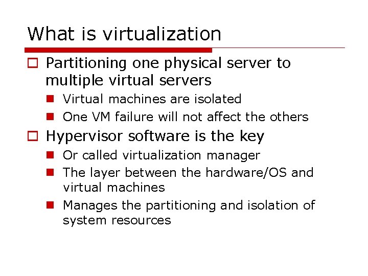 What is virtualization o Partitioning one physical server to multiple virtual servers n Virtual