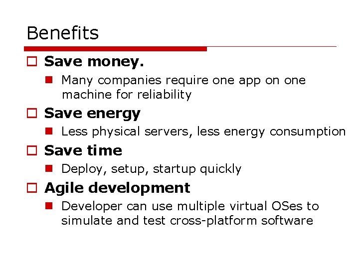 Benefits o Save money. n Many companies require one app on one machine for