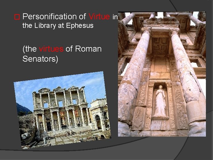 � Personification of Virtue in the Library at Ephesus (the virtues of Roman Senators)