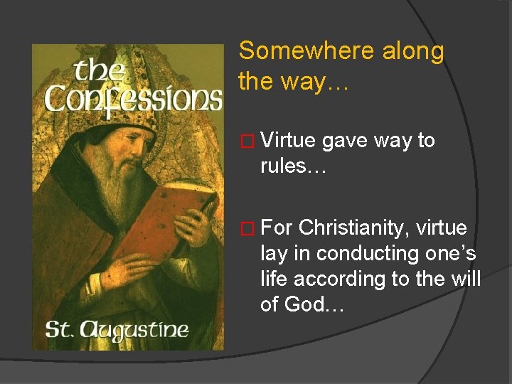 Somewhere along the way… � Virtue gave way to rules… � For Christianity, virtue