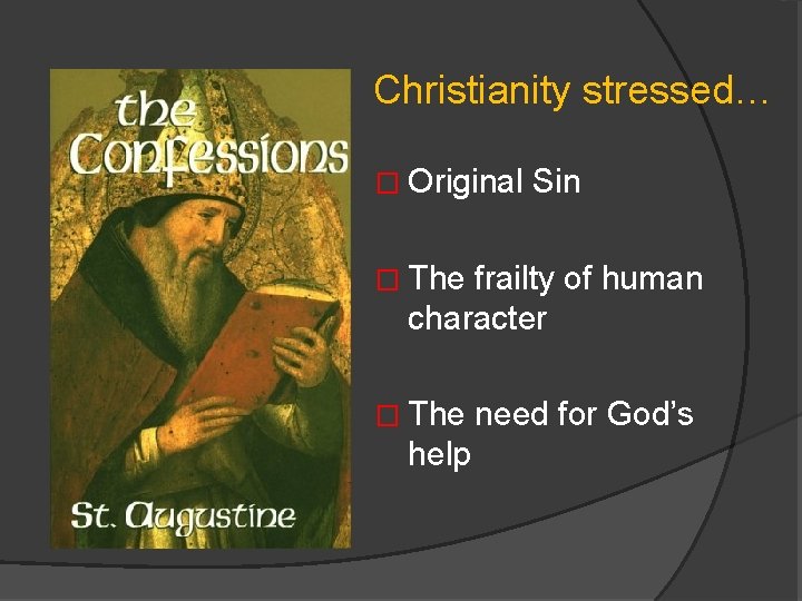 Christianity stressed… � Original Sin � The frailty of human character � The need