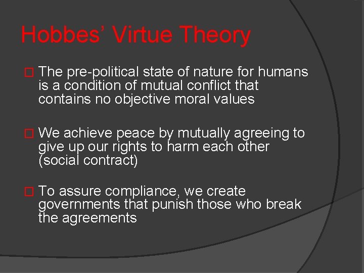 Hobbes’ Virtue Theory � The pre-political state of nature for humans is a condition