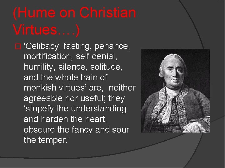 (Hume on Christian Virtues…. ) � 'Celibacy, fasting, penance, mortification, self denial, humility, silence,