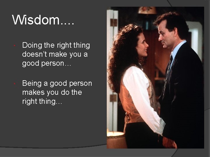 Wisdom. . Doing the right thing doesn’t make you a good person… Being a