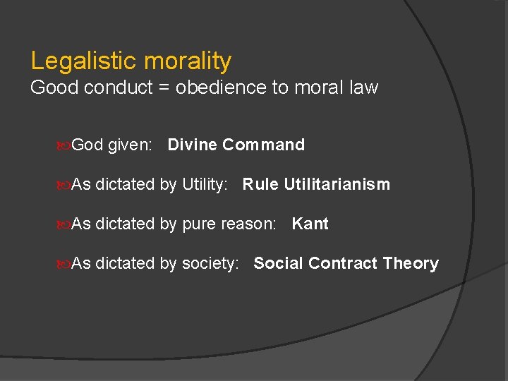 Legalistic morality Good conduct = obedience to moral law God given: Divine Command As