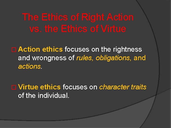 The Ethics of Right Action vs. the Ethics of Virtue � Action ethics focuses