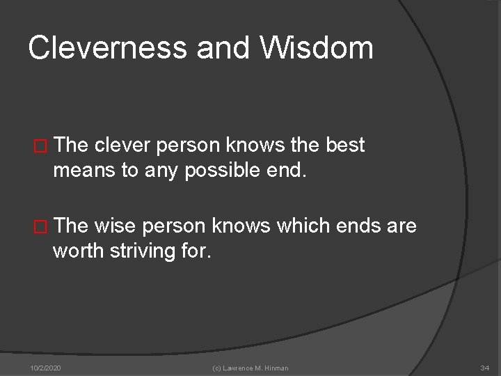 Cleverness and Wisdom � The clever person knows the best means to any possible