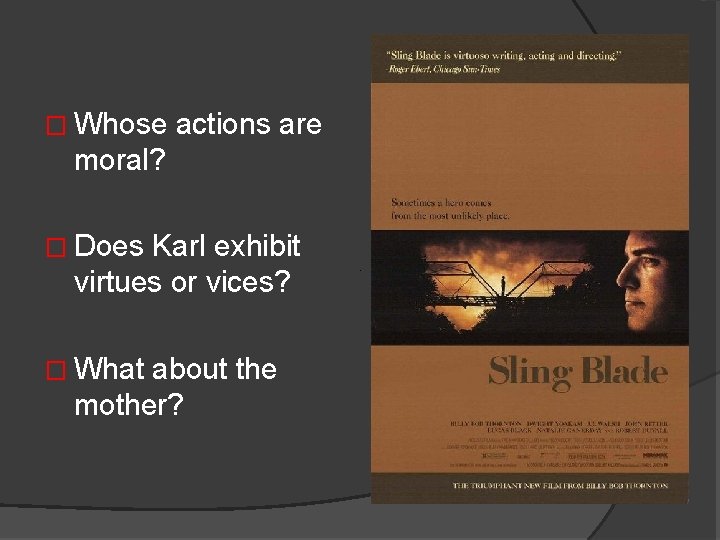 � Whose actions are moral? � Does Karl exhibit virtues or vices? � What