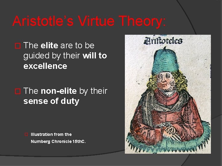 Aristotle’s Virtue Theory: � The elite are to be guided by their will to