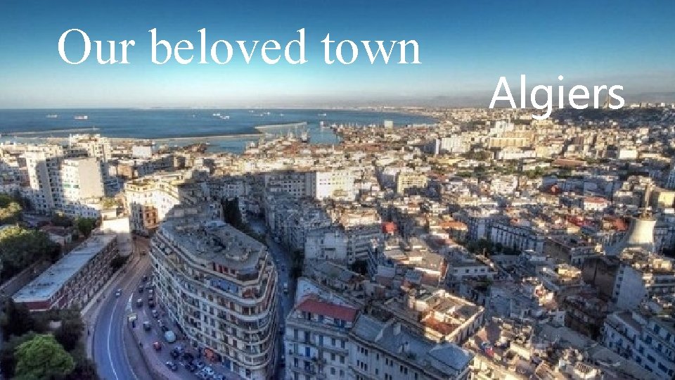 Our beloved town Algiers 