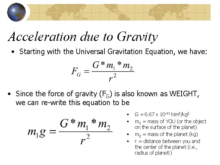 Acceleration due to Gravity • Starting with the Universal Gravitation Equation, we have: •