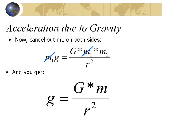 Acceleration due to Gravity • Now, cancel out m 1 on both sides: •