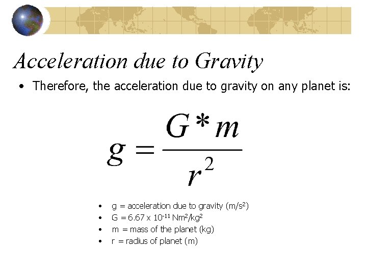 Acceleration due to Gravity • Therefore, the acceleration due to gravity on any planet