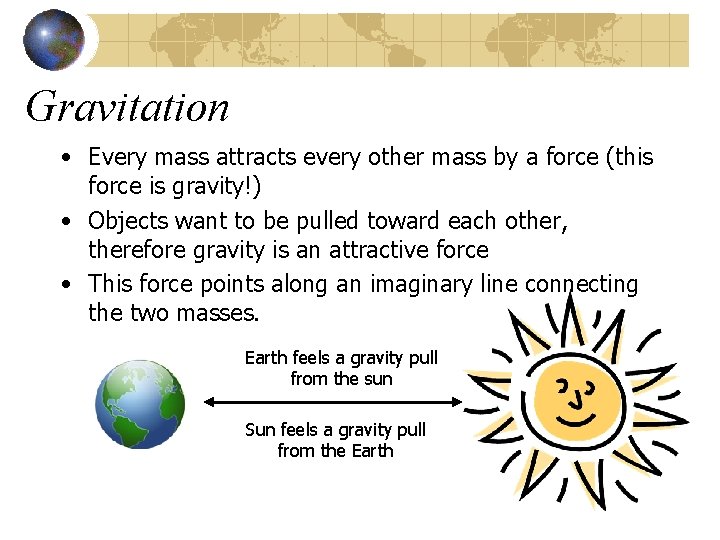 Gravitation • Every mass attracts every other mass by a force (this force is