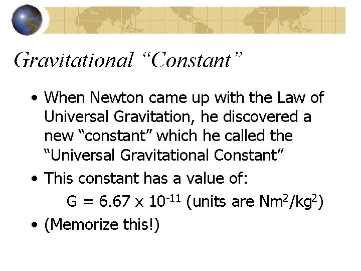 Gravitational “Constant” • When Newton came up with the Law of Universal Gravitation, he