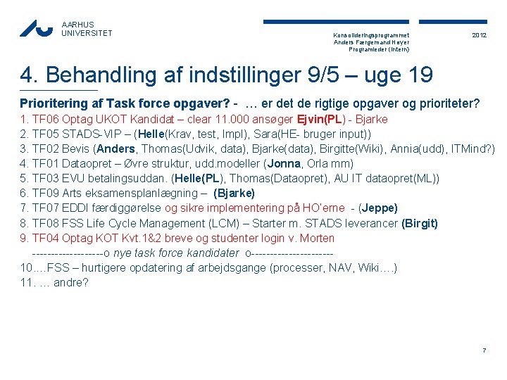 AARHUS UNIVERSITET Konsolideringsprogrammet Anders Færgemand Høyer Programleder (Intern) 2012 4. Behandling af indstillinger 9/5