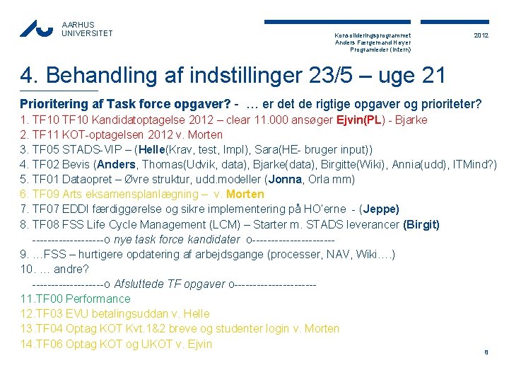 AARHUS UNIVERSITET Konsolideringsprogrammet Anders Færgemand Høyer Programleder (Intern) 2012 4. Behandling af indstillinger 23/5