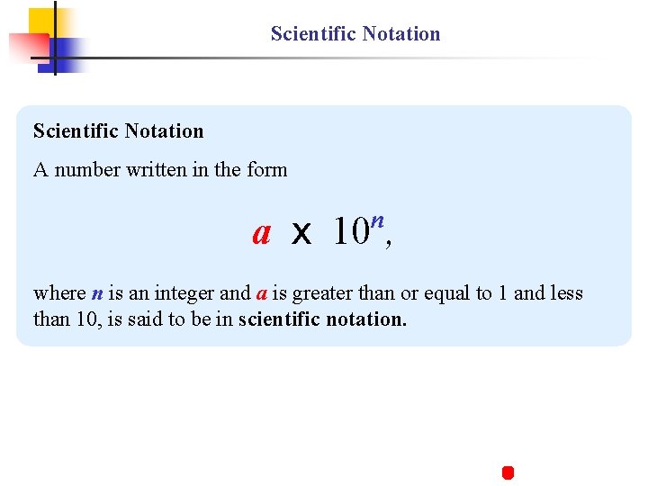Scientific Notation A number written in the form n a x 10 , where