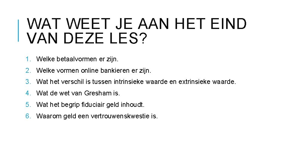 WAT WEET JE AAN HET EIND VAN DEZE LES? 1. Welke betaalvormen er zijn.