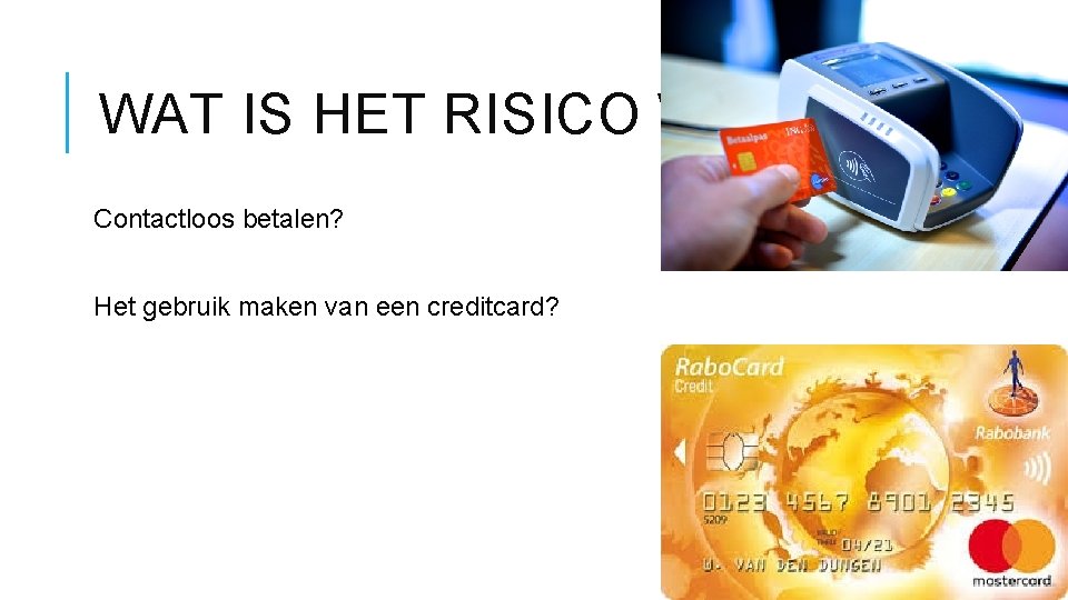 WAT IS HET RISICO VAN… Contactloos betalen? Het gebruik maken van een creditcard? WAT IS HET RISICO VAN… Contactloos betalen? Het gebruik maken van een creditcard?