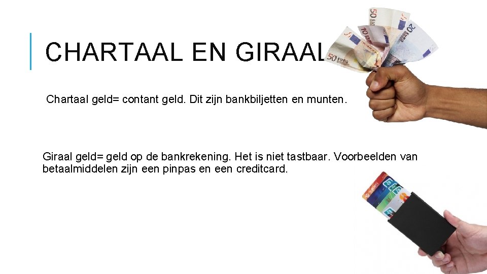 CHARTAAL EN GIRAAL GELD Chartaal geld= contant geld. Dit zijn bankbiljetten en munten. Giraal